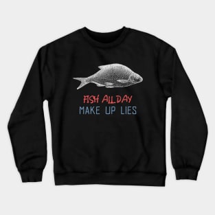 fish all day make up lies Crewneck Sweatshirt